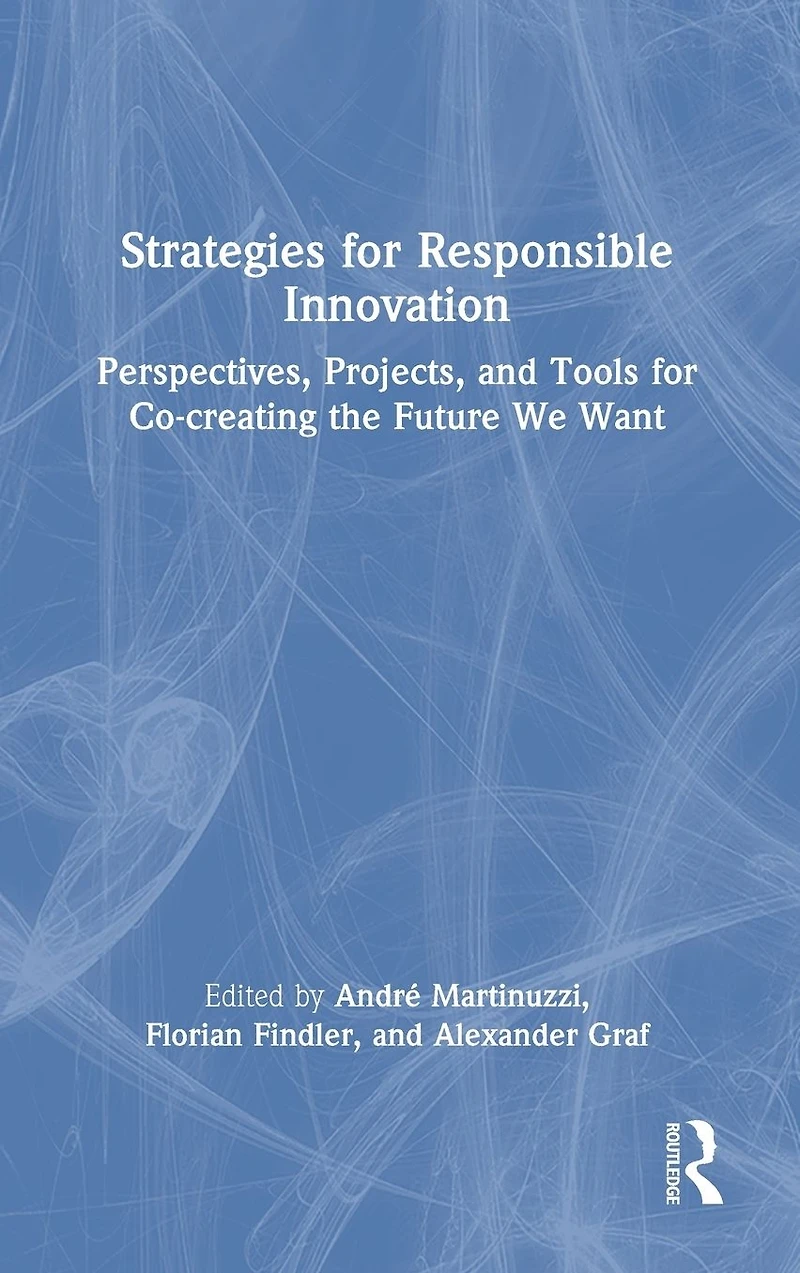 Strategies for Responsible Innovation: Perspectives, Projects, and Tools Co-creating the Future We Want