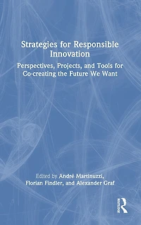 Strategies for Responsible Innovation: Perspectives, Projects, and Tools Co-creating the Future We Want