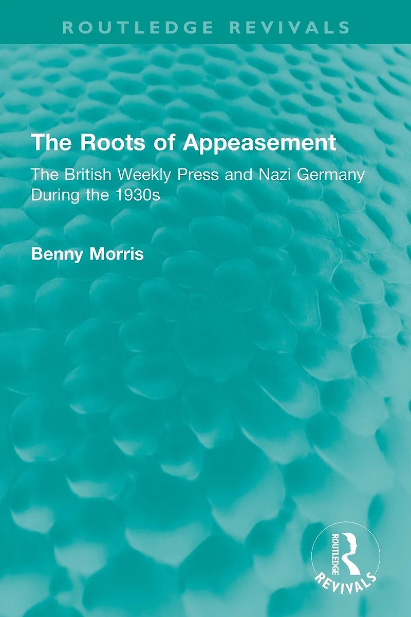 the Roots of Appeasement: British Weekly Press and Nazi Germany During 1930s