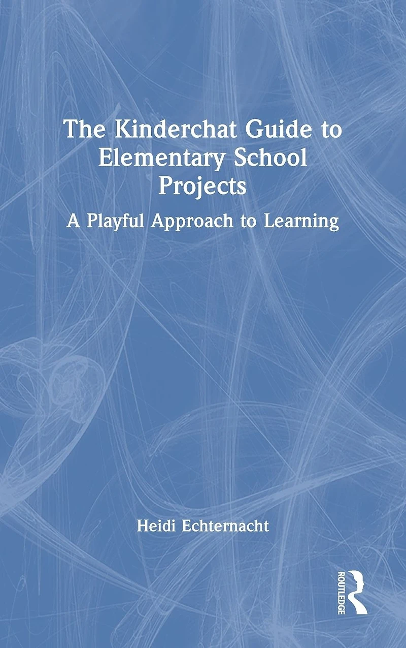 The Kinderchat Guide to Elementary School Projects: A Playful Approach Learning