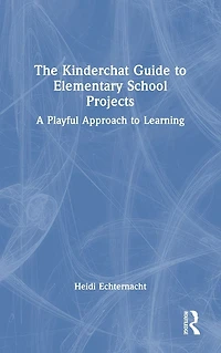 The Kinderchat Guide to Elementary School Projects: A Playful Approach Learning