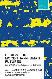 Design For More-Than-Human Futures: Towards Post-Anthropocentric Worlding
