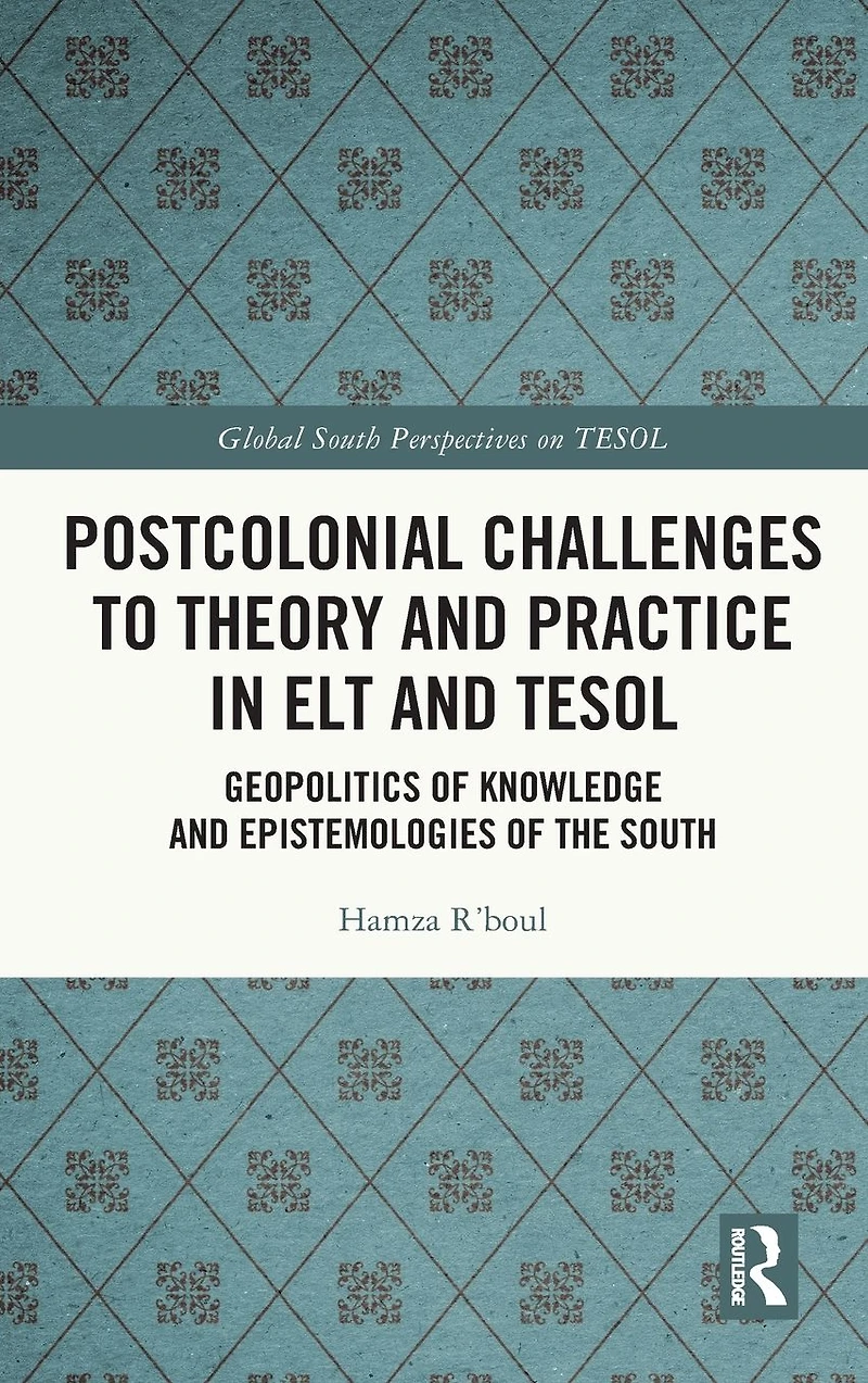 Postcolonial Challenges to Theory and Practice ELT TESOL: Geopolitics of Knowledge Epistemologies the South