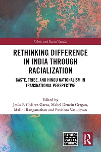 Rethinking Difference India Through Racialization: Caste, Tribe, and Hindu Nationalism Transnational Perspective