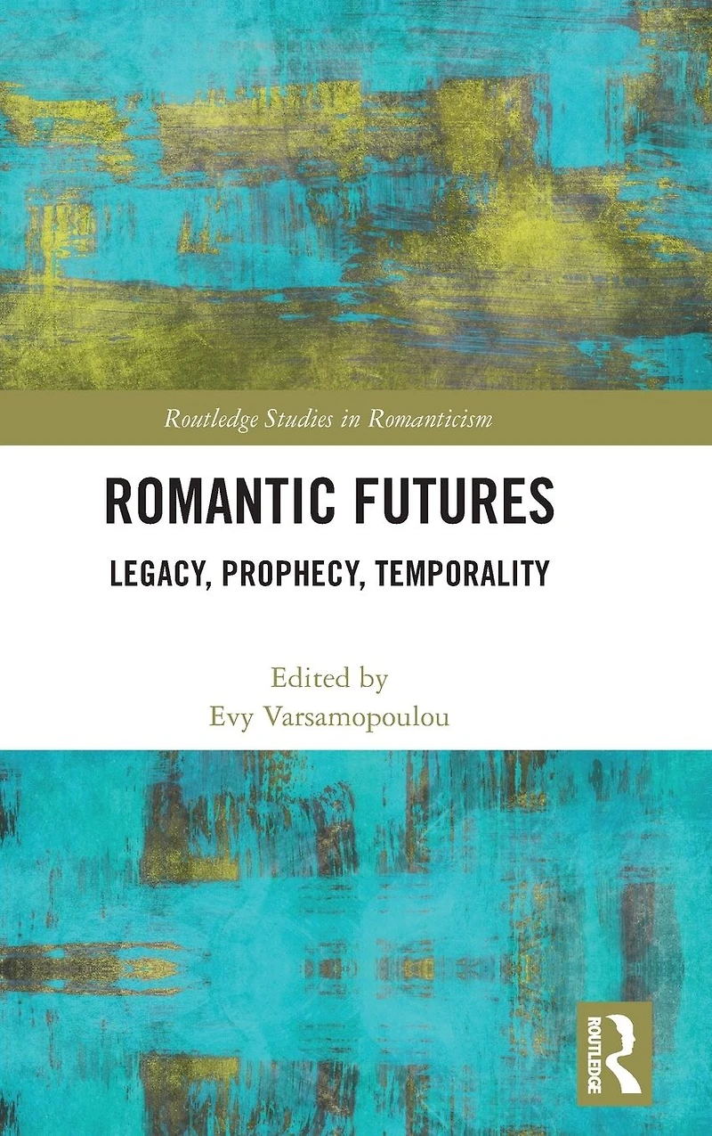 Romantic Futures: Legacy, Prophecy, Temporality