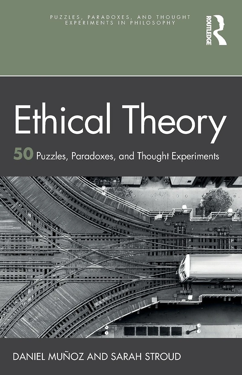 Ethical Theory: 50 Puzzles, Paradoxes, and Thought Experiments