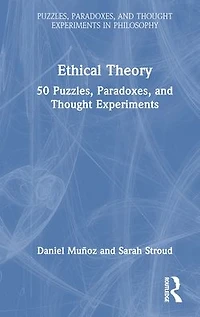 Ethical Theory: 50 Puzzles, Paradoxes, and Thought Experiments
