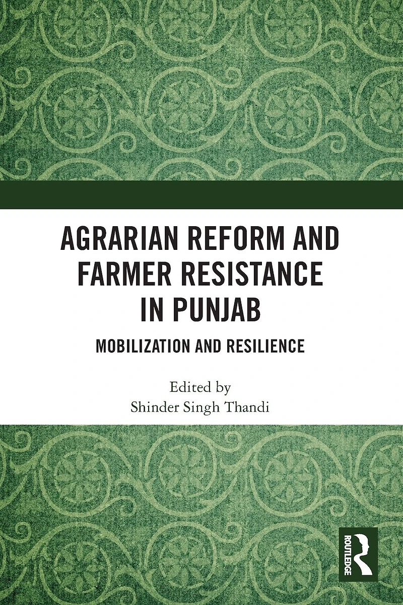 Agrarian Reform and Farmer Resistance Punjab: Mobilization Resilience