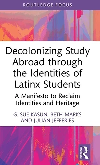 Decolonizing Study Abroad through the Identities of Latinx Students: A Manifesto to Reclaim and Heritage
