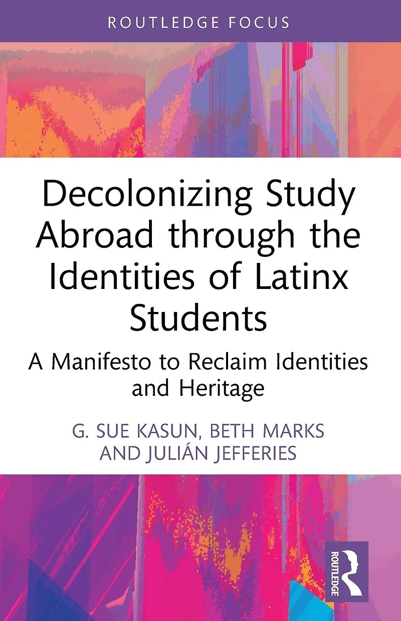 Decolonizing Study Abroad through the Identities of Latinx Students: A Manifesto to Reclaim and Heritage