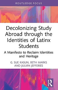 Decolonizing Study Abroad through the Identities of Latinx Students: A Manifesto to Reclaim and Heritage