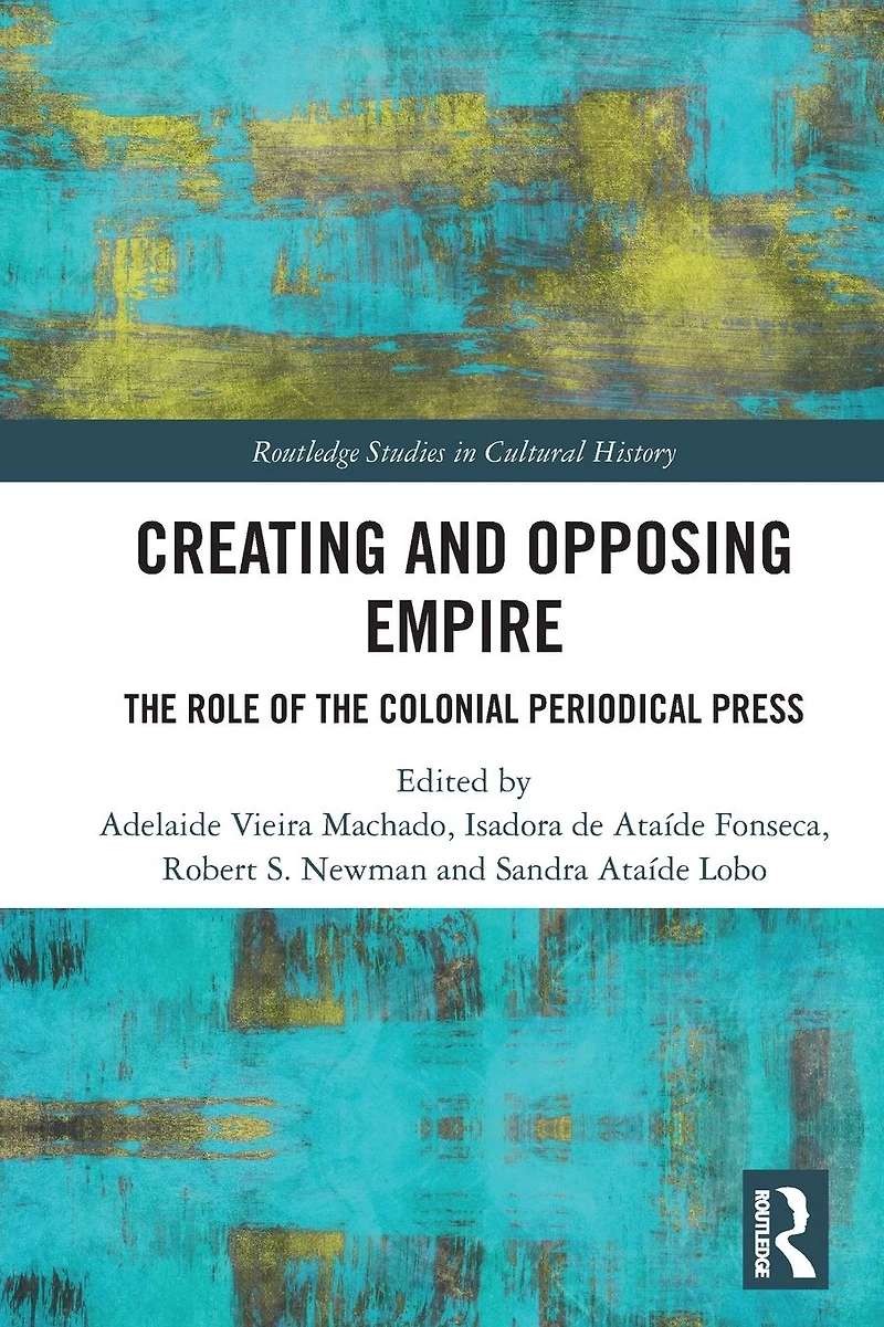 Creating and Opposing Empire: the Role of Colonial Periodical Press