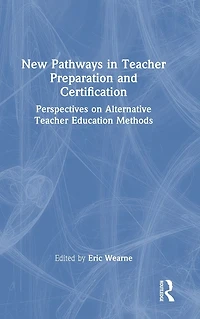 New Pathways Teacher Preparation and Certification: Perspectives on Alternative Education Methods