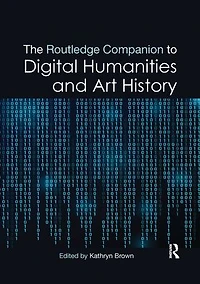 The Routledge Companion to Digital Humanities and Art History