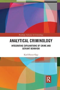 Analytical Criminology: Integrating Explanations of Crime and Deviant Behavior