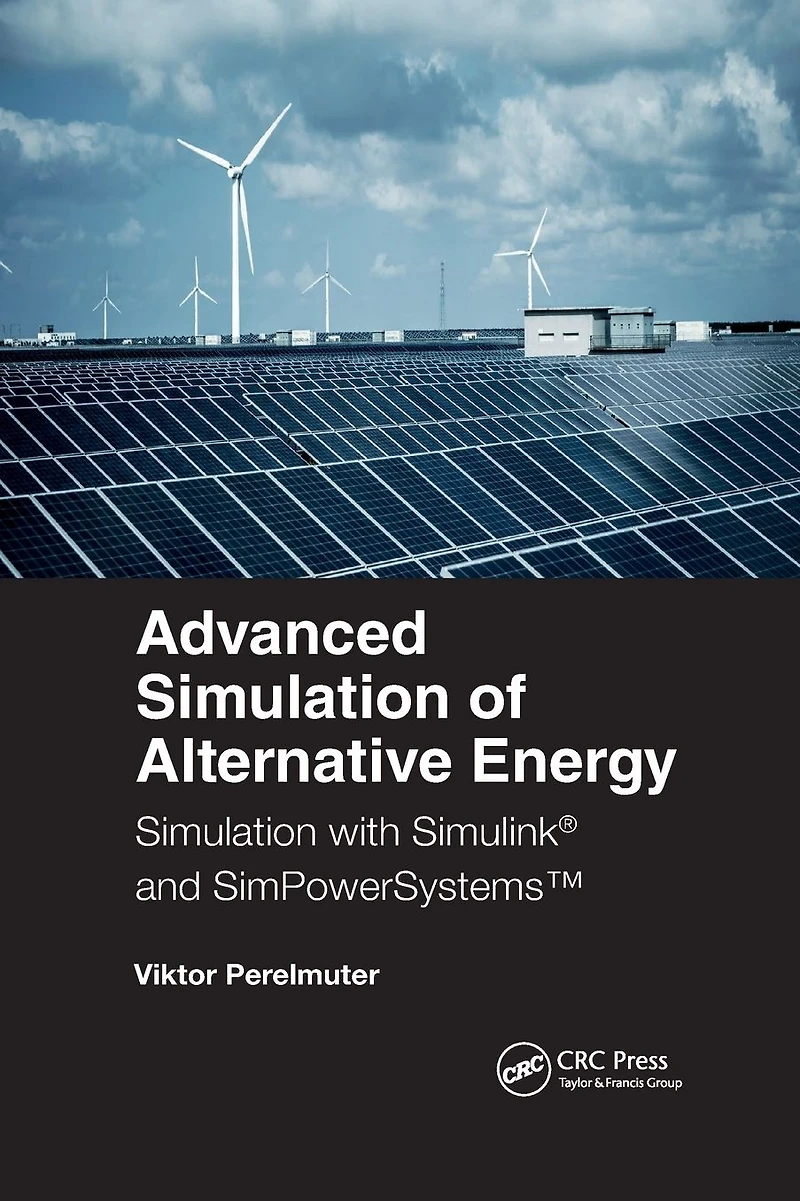 Advanced Simulation of Alternative Energy: with Simulink® and SimPowerSystemsT