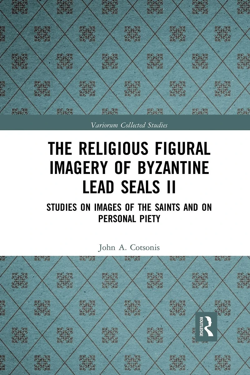 the Religious Figural Imagery of Byzantine Lead Seals II: Studies on Images Saints and Personal Piety