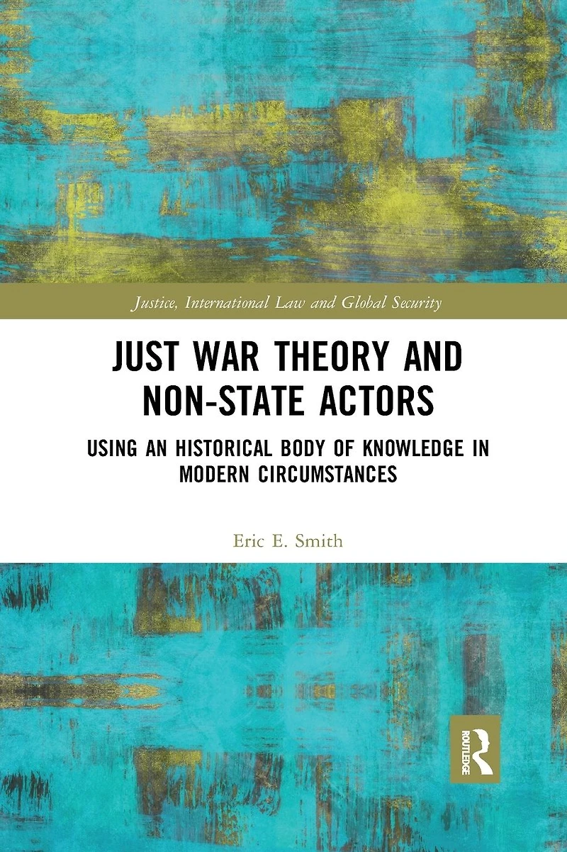 Just War Theory and Non-State Actors: Using an Historical Body of Knowledge Modern Circumstances