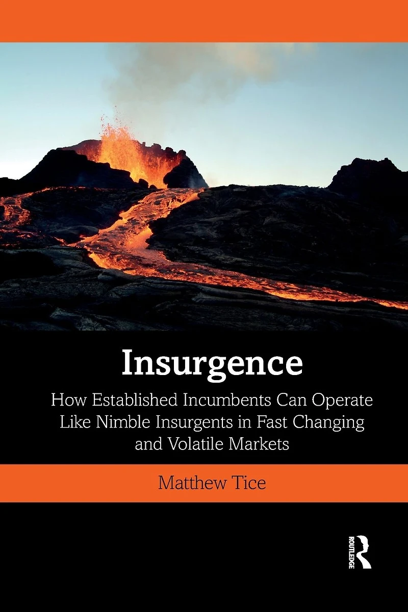 Insurgence: How Established Incumbents Can Operate Like Nimble Insurgents Fast Changing and Volatile Markets