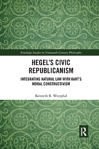 Hegel's Civic Republicanism: Integrating Natural Law with Kant's Moral Constructivism