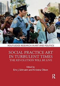 Social Practice Art Turbulent Times: The Revolution Will Be Live