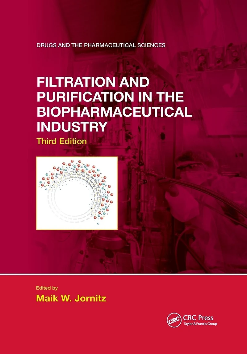Filtration and Purification the Biopharmaceutical Industry, Third Edition