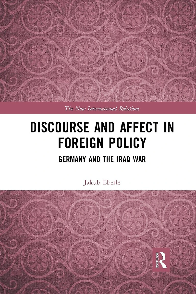 Discourse and Affect Foreign Policy: Germany the Iraq War