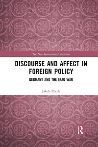Discourse and Affect Foreign Policy: Germany the Iraq War