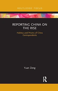 Reporting China on the Rise: Habitus and Prisms of Correspondents