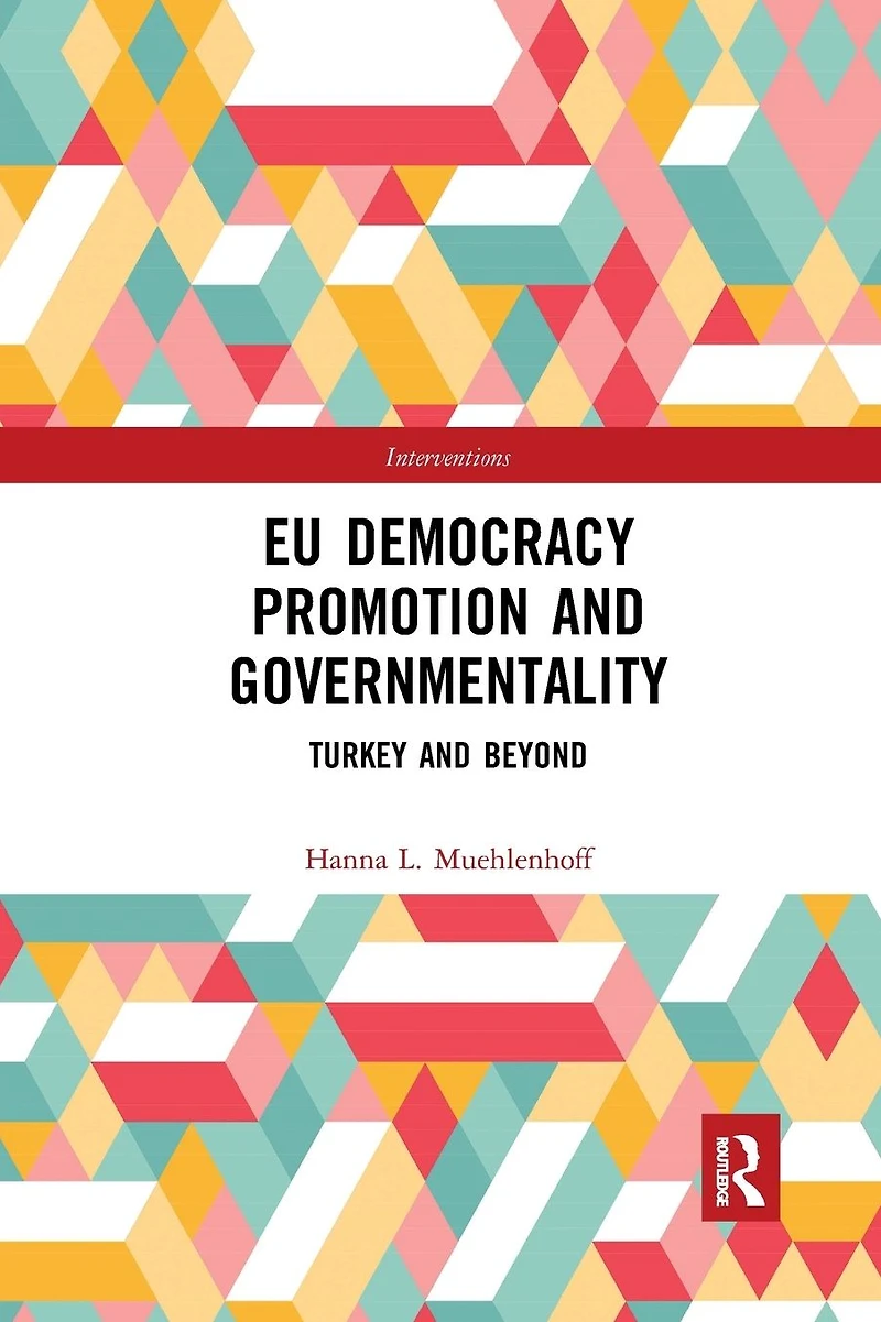 EU Democracy Promotion and Governmentality: Turkey Beyond