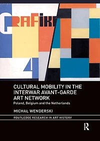 Cultural Mobility the Interwar Avant-Garde Art Network: Poland, Belgium and Netherlands