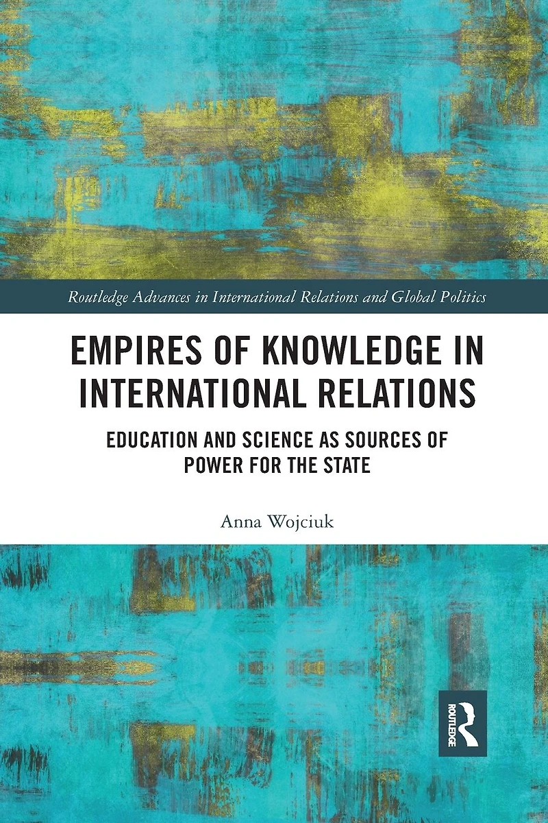 Empires of Knowledge International Relations: Education and Science as Sources Power for the State
