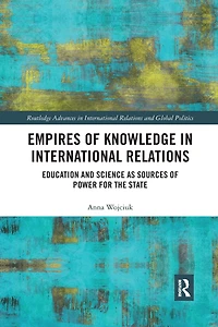 Empires of Knowledge International Relations: Education and Science as Sources Power for the State