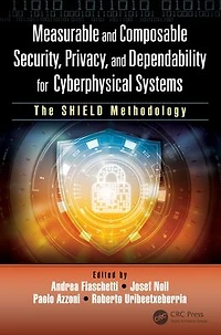 Measurable and Composable Security, Privacy, Dependability for Cyberphysical Systems: The SHIELD Methodology
