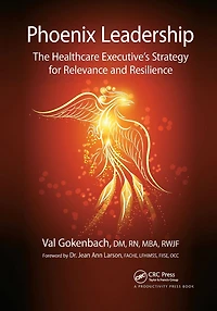 Phoenix Leadership: The Healthcare Executive's Strategy for Relevance and Resilience