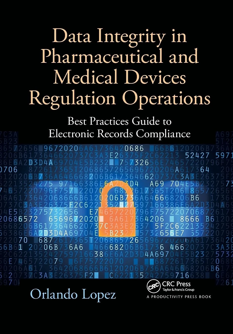 Data Integrity Pharmaceutical and Medical Devices Regulation Operations: Best Practices Guide to Electronic Records Compliance