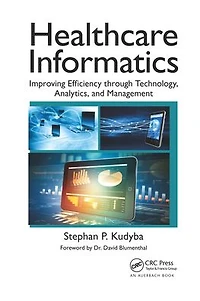 Healthcare Informatics: Improving Efficiency through Technology, Analytics, and Management