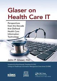 Glaser on Health Care IT: Perspectives from the Decade that Defined Information Technology