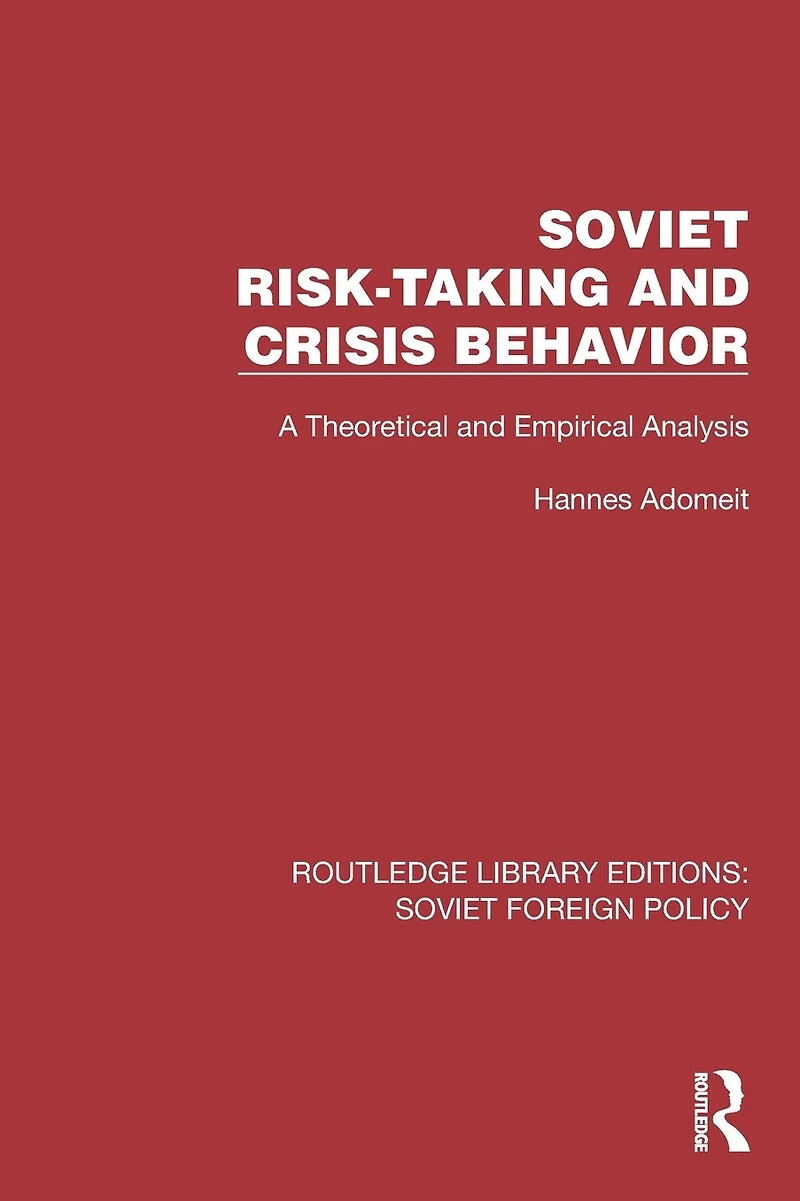 Soviet Risk-Taking and Crisis Behavior: A Theoretical Empirical Analysis