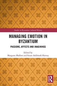 Managing Emotion Byzantium: Passions, Affects and Imaginings