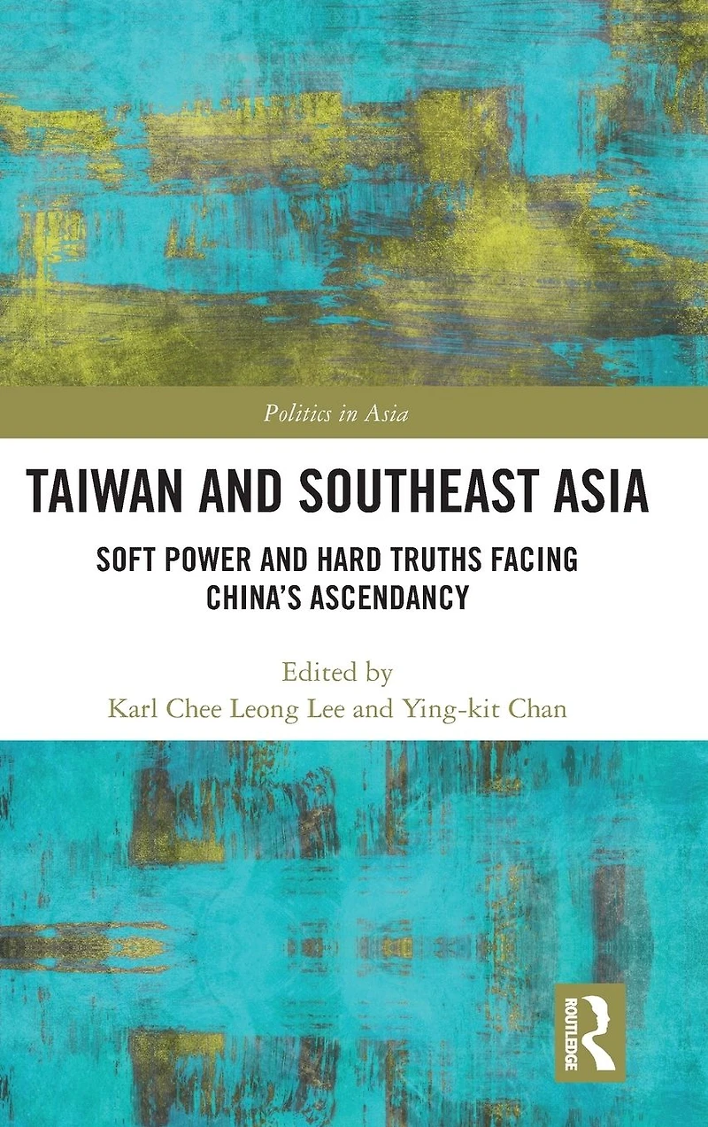 Taiwan and Southeast Asia: Soft Power Hard Truths Facing China's Ascendancy