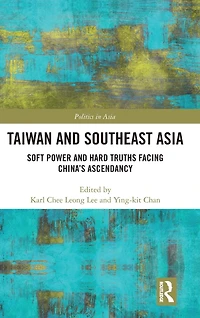 Taiwan and Southeast Asia: Soft Power Hard Truths Facing China's Ascendancy