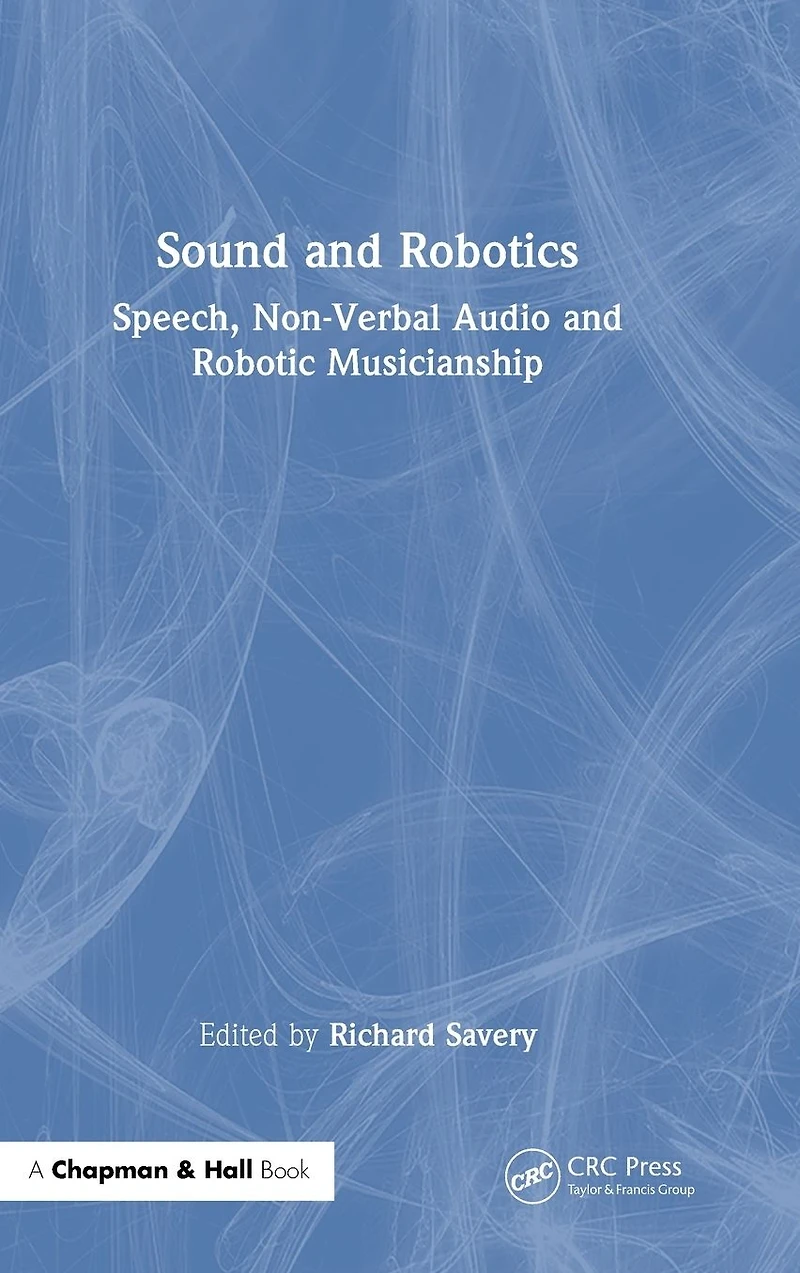 Sound and Robotics: Speech, Non-Verbal Audio Robotic Musicianship