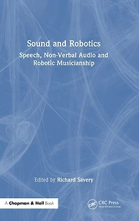 Sound and Robotics: Speech, Non-Verbal Audio Robotic Musicianship