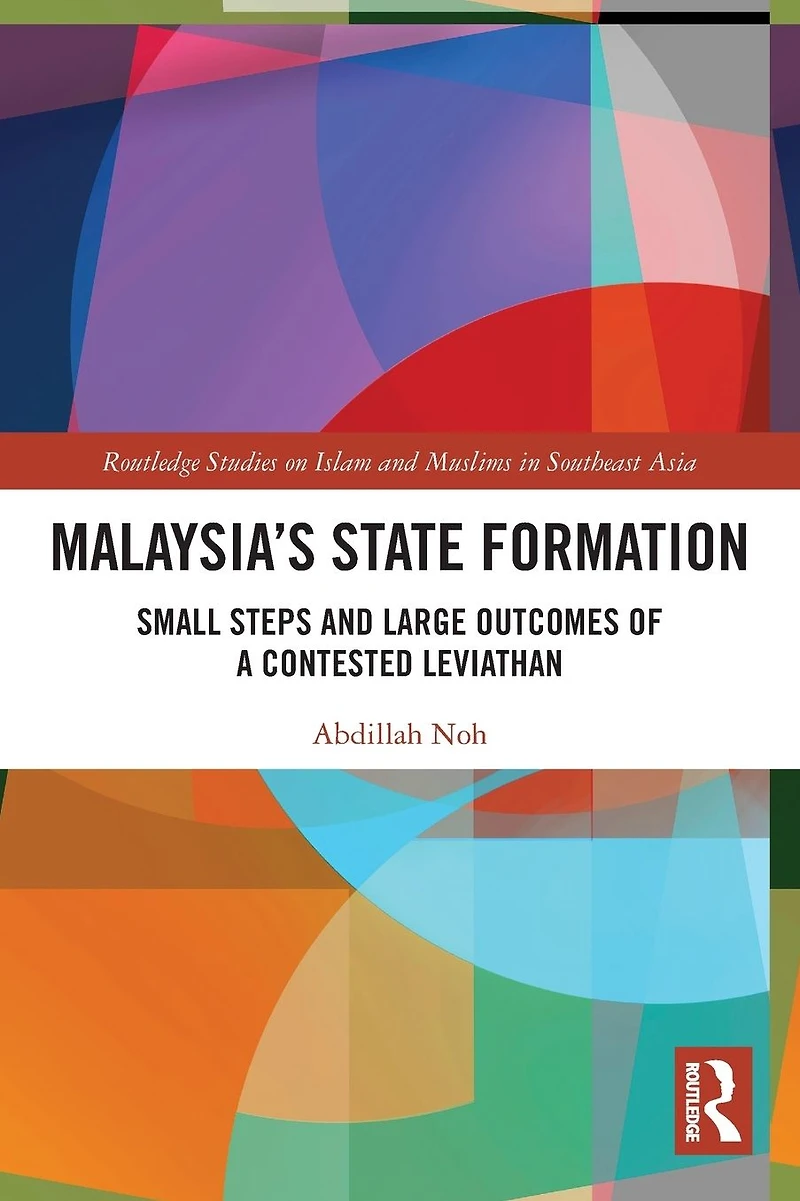 Malaysia's State Formation: Small Steps and Large Outcomes of a Contested Leviathan