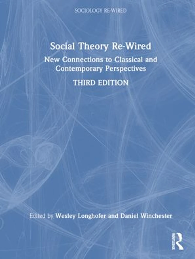Social Theory Re-Wired: New Connections to Classical and Contemporary Perspectives
