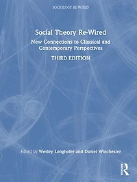 Social Theory Re-Wired: New Connections to Classical and Contemporary Perspectives