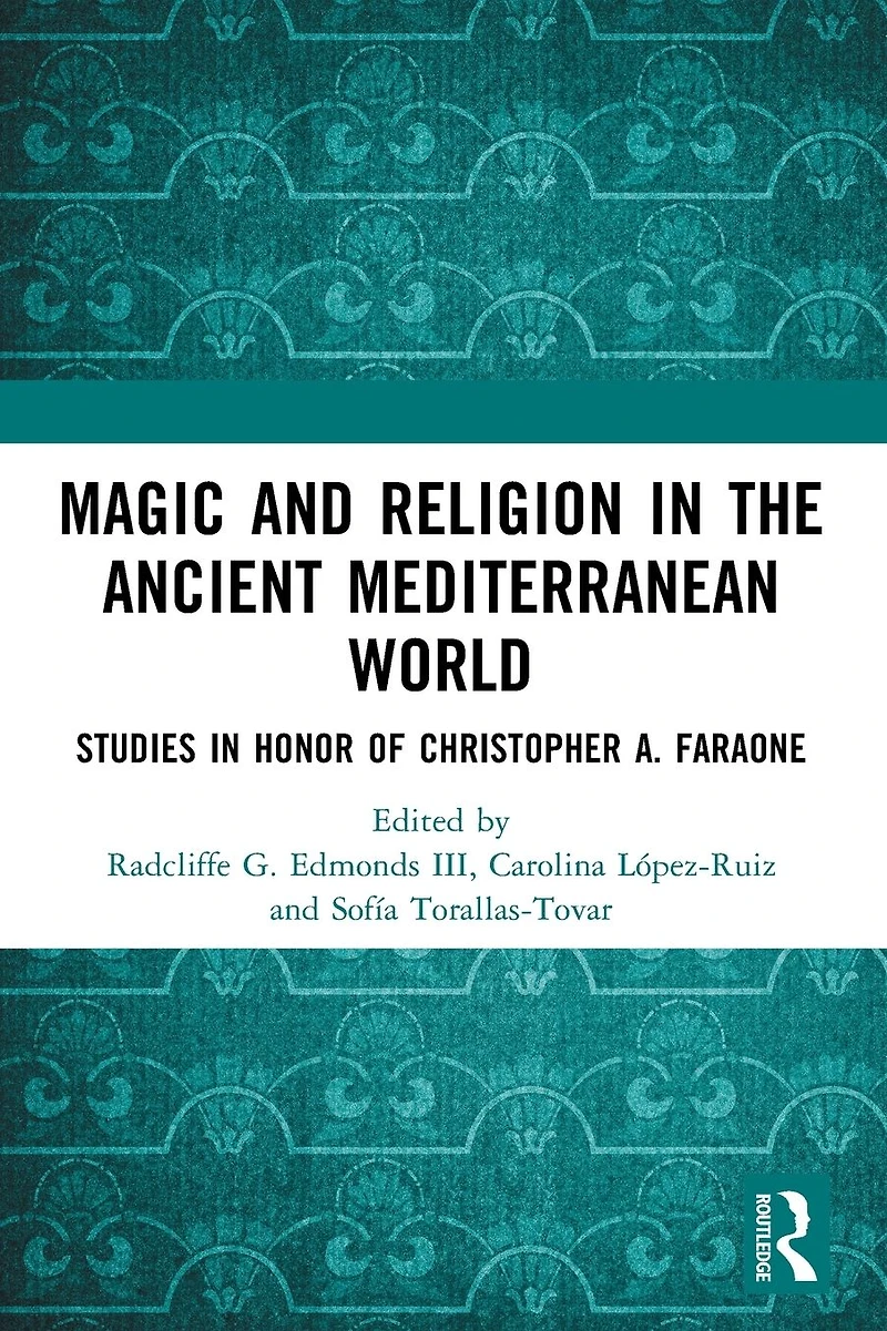 Magic and Religion the Ancient Mediterranean World: Studies Honor of Christopher A. Faraone