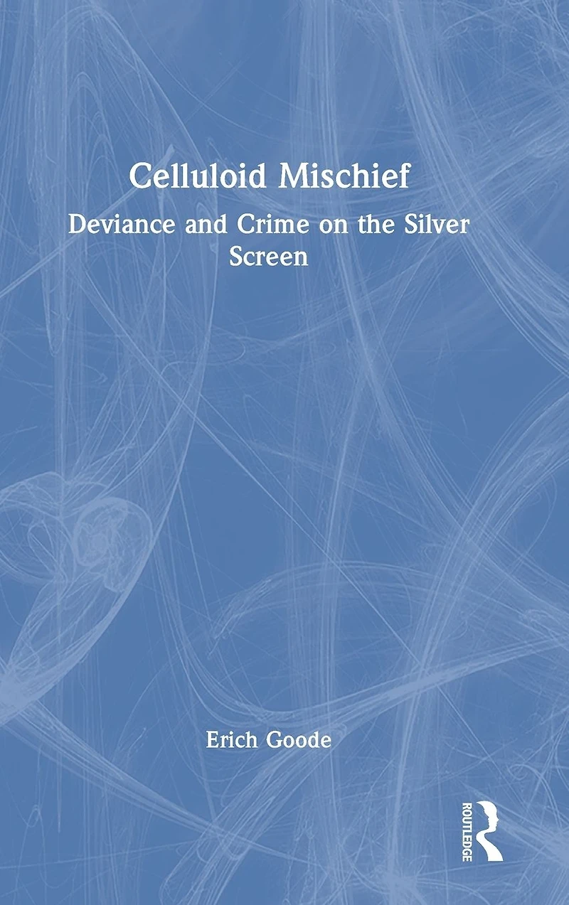 Celluloid Mischief: Deviance and Crime on the Silver Screen