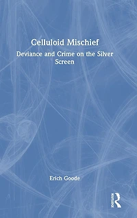Celluloid Mischief: Deviance and Crime on the Silver Screen